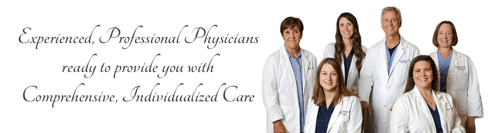 Experienced, Professional Physicians ready to provide you with Comprehensive, Individualized Care