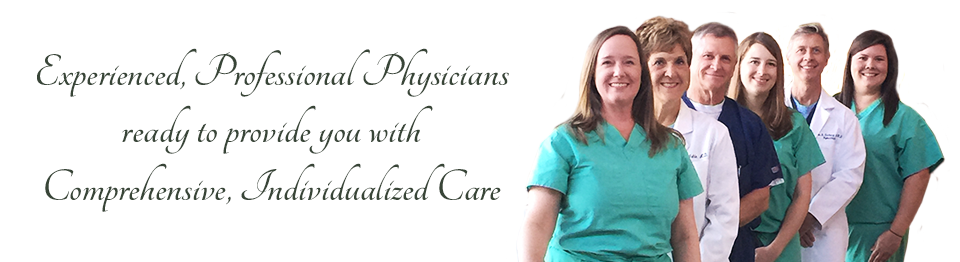 Experienced, Professional Physicians ready to provide you with Comprehensive, Individualized Care